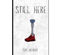 Still Here: Surviving Seventeen Amputations, Losing My Son, and Learning to Live Again