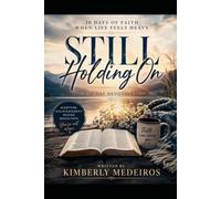 Still Holding On: 30 Days of Faith When Life Feels Heavy