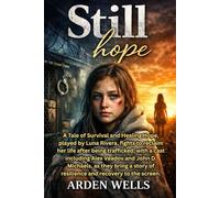 Still Hope: A Tale of Survival and Healing Hope, played by Luna Rivera, fights to reclaim her life after being trafficked, with a cast including Alex ... of resilience and recovery to the screen.