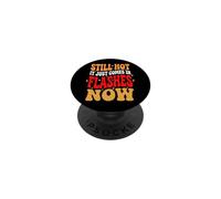 Still Hot It Just Comes In Flashes Now Mezza Età PopSockets PopGrip Adesivo