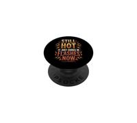 Still Hot It Just Comes In Flashes Now Mezza Età PopSockets PopGrip Adesivo