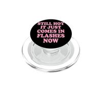 Still Hot It Just Comes In Flashes Now Mezza Età PopSockets PopGrip per MagSafe