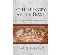 Still Hungry at the Feast: Eucharistic Justice in the Midst of Affliction