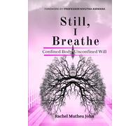 STILL, I BREATHE: Confined Body, Unconfined Will