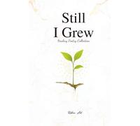 Still I Grew: A Journey of Self-Love, Resilience, and Gentle Reflections for teens & adults Seeking Growth and Healing