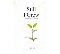 Still I Grew: A Journey of Self-Love, Resilience, and Gentle Reflections for teens & adults Seeking Growth and Healing