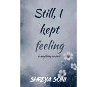 Still, I kept feeling: everything unsaid