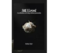 Still, I Loved: A Meditation On Loving Without Possession