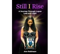 Still I Rise: A Journey Through Lupus Loss and Light