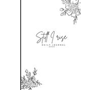 Still I rise: Daily journal to record thoughts, reflections, goals