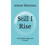 Still I Rise: My Breakthroughs and Purpose