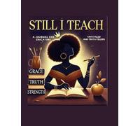 Still I Teach: A Journal for Faith-Filled Educators: Guided Reflections and Affirmations for Christian Teachers