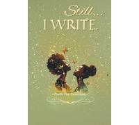 Still… I WRITE: Sage Healing Edition: A Safe Space for the Scribe in You