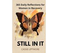Still In It: Daily Reflections for Women in Recovery: 365 Days of Healing and Hope: Inspirational Quotes, Guided Journal Prompts, and Meditation Practices for Addiction Recovery and Personal Growth
