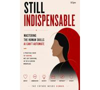 Still Indispensable: Mastering the Human Skills AI Can’t Automate