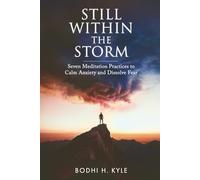 Still Inside The Storm: Seven Meditation Practices to Calm Anxiety and Dissolve Fear