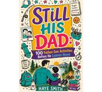 STILL IS DAD: 100 Father-Son Activities to Build the Words You Never Got Taught - Before He Leaves Home
