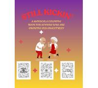 Still Kickin': A Mandala Coloring Book for Seniors Who Are Growing Old Gracefully
