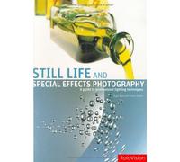 Still Life And Special Effects Photography: A Guide To Professional Lighting Techniques