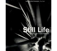 Still Life: Black and White Photography : Developing Style in Creative Photography