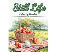 Still Life Color By Number: Color By numbers For Adults, Seniors, Teens and Kids