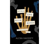 Still Life with Bones: A forensic quest for justice among Latin America’s mass graves: CHOSEN AS ONE OF THE BEST BOOKS OF 2023 BY FT READERS AND THE NEW YORKER