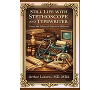 Still Life with Stethoscope and Typewriter: Essays and Echoes of Narrative Medicine