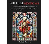 Still Light Windows: A Sacred Stained Glass Coloring Book for Adults Inspired by Churches, Cathedrals, and Quiet Devotion