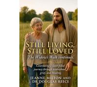 Still Living, Still Loved, The Widow's Walk Continues: Continuing a faith-filled journey through widowhood, grief, and healing.