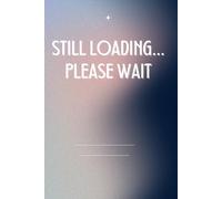Still Loading… Please Wait: A Relatable ADHD-Inspired Notebook for Chaotic Thoughts, Half-Loaded Ideas and Everyday Brain Buffering