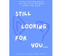 Still Looking For You: A Pet Loss Support Workbook: Pet Loss Grief Workbook for Dog & Cat Owners | Guided 30-Day Healing Journal for Loss, Coping, and Emotional Support