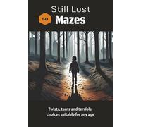 Still Lost Mazes: Twists, turns, and terrible choices suitable for any age. Easy to see print. 50 puzzles, 6X9 inches, 110 pages. Gift for vacation, holiday, and relaxing.