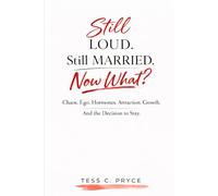 STILL LOUD. STILL MARRIED. NOW WHAT?: Chaos. Ego. Hormones. Attraction. Growth. And the Decision to Stay.