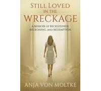 Still Loved in the Wreckage: A Memoir of Rebellion, Reckoning and Redemption.