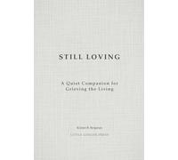 Still Loving: A Quiet Companion for Grieving the Living