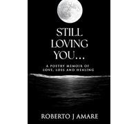 STILL LOVING YOU…: A Poetry Memoir of Love, Loss and Healing