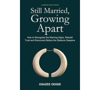 Still Married, Growing Apart: How to Recognise the Warning Signs, Rebuild Trust and Reconnect Before the Distance Deepens