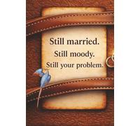 Still Married. Still Moody. Still Your Problem.: A Playful Writing Journal for Couples Who Laugh Through the Madness