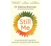 Still Me: A neuroscientist's guide to caring for someone with dementia