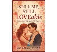 Still Me, Still Loveable: RISING FROM REJECTION WITH DIGNITY