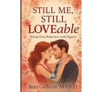 Still Me, Still Loveable: RISING FROM REJECTION WITH DIGNITY