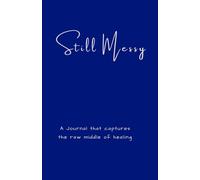 Still Messy: A journal that captures the raw middle of healing - The Quiet Journal Series