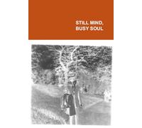 Still Mind, Busy Soul: A Restless Soul Finds Balance Only When the Mind Learns to Be Still. Everyday Journal