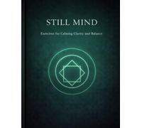 Still Mind: Exercises for Calming Clarity and Focused Reflection
