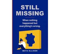 Still Missing: How to find and fill the invisible gaps from childhood emotional neglect that leave you feeling flat, stuck, and hollow.