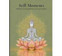 Still Moments: A Mindful Coloring & Reflection Journal for Women