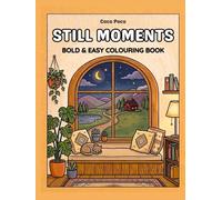 Still Moments: Large, bold and easy, simple illustrations for a stress-free mind and soothing anxiety relief