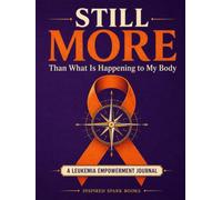 STILL MORE | Than What Is Happening To My Body: A Leukemia Empowerment Journal