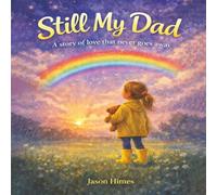 Still My Dad: A Story of Love That Never Goes Away