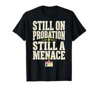 Still On Probation Still A Menace Humor Funny Saying Maglietta